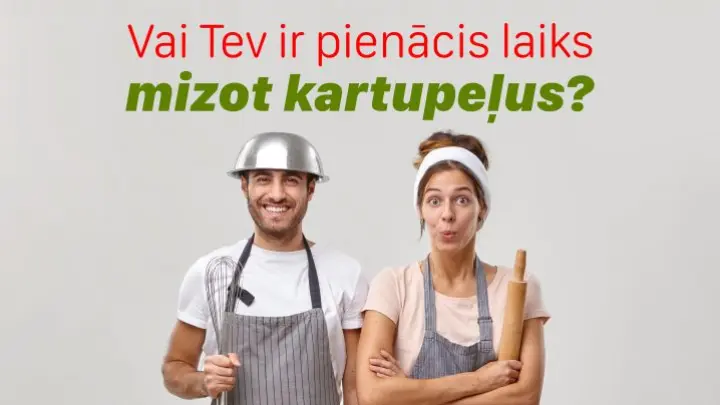 Vai Tev ir pienācis laiks mizot kartupeļus?