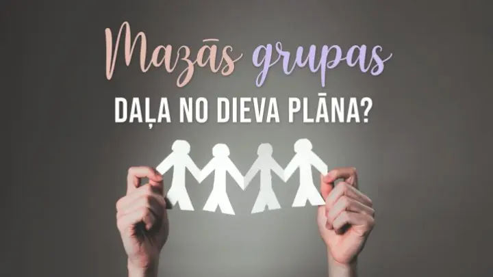 Mazās grupas - daļa no Dieva plāna?