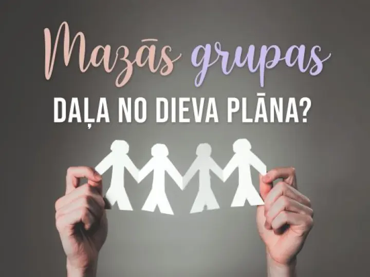 Mazās grupas - daļa no Dieva plāna?