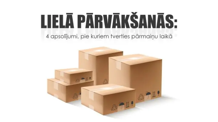 Lielā pārvākšanās: 4 apsolījumi, pie kuriem tverties pārmaiņu laikā