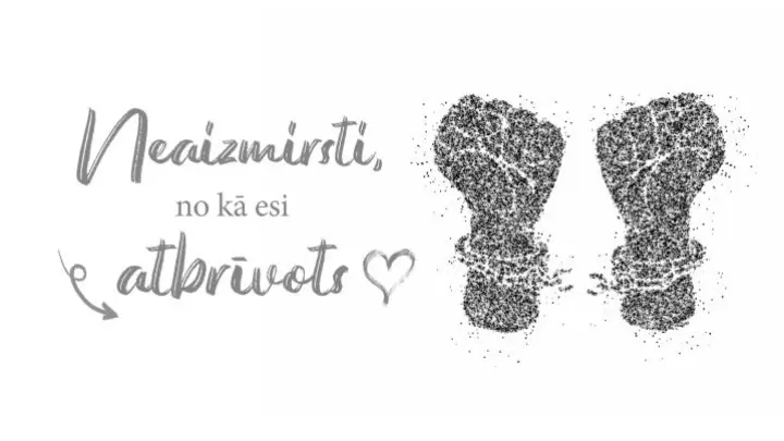 Neaizmirsti, no kā esi atbrīvots