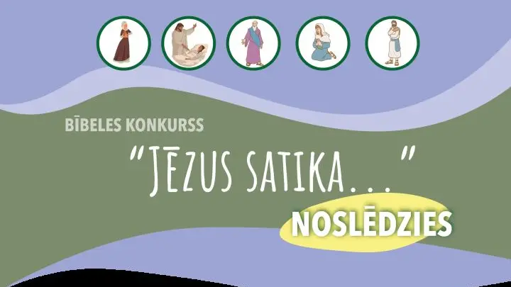 Bībeles konkurss “Jēzus satika”  NOSLĒDZIES