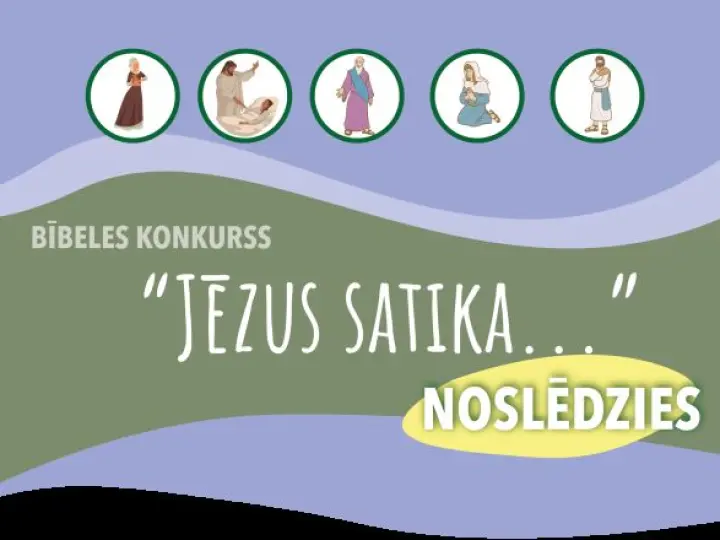 Bībeles konkurss “Jēzus satika”  NOSLĒDZIES